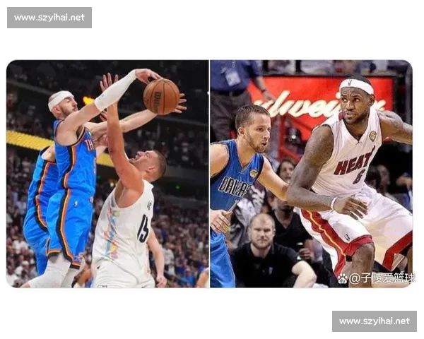 热火vs雷霆总决赛第三战巅峰对决攻防博弈引爆全场明星对位悬念拉满